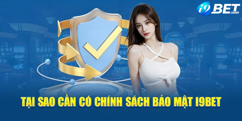 Chính sách bảo mật i9bet được thành lập để môi trường cược an toàn