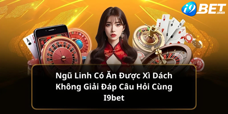 Ngữ linh có ăn được xì dách không